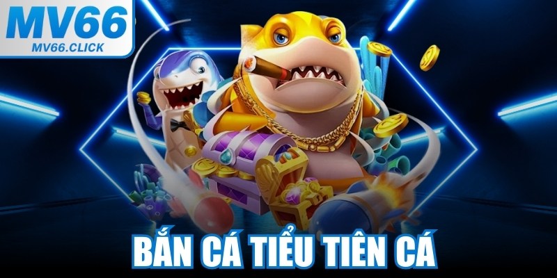 Bắn Cá Tiểu Tiên Cá