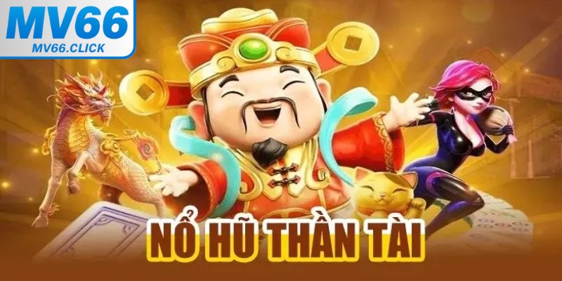 Nổ hũ thần tài là thể loại slot game được thiết kế với giao diện mới lạ